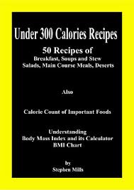Under 300 Calories Recipes 50 Recipes Of Breakfast Soups And Stew Salads Main Course Meals Deserts Also Calorie Count Of Important Foods