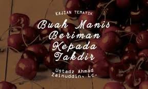 Tuliskan salah satu buah dalil alquran tentang qada dan qadar. Buah Manis Beriman Kepada Takdir Radio Rodja 756 Am