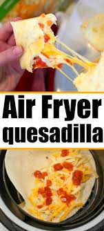 Our Air Fryer Quesadilla Recipe Is The Bomb Way Better Than On The Stovetop Or Microwave Try This Crisp In 2020 Air Fryer Recipes Easy Recipes Air Fryer Oven Recipes