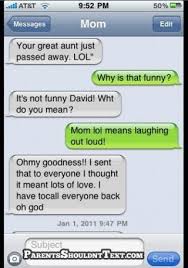 Lol Does Not Mean Lots Of Love It Means Laughing Out Loud Hahahaha Don T Say Lol Someone Passes Away F Funny Mom Texts Funny Texts From Parents Funny Texts