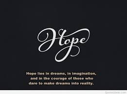 Hope is the power of being cheerful in circumstances that we know to be desperate. Hope Quotes 147 Compelling Quotes That Will Empower You