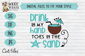 Svg, dxf, png and eps formats in a zipped folder. Drink In My Hand Toes In The Sand Summer Beach Svg Cut 200396 Svgs Design Bundles