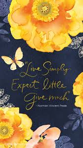 Live Simply Expect Little Give Much Spring Yellow Flowers Floral Blue Navy Background Qu Wallpaper Quotes Inspiring Quotes About Life Wisdom Quotes