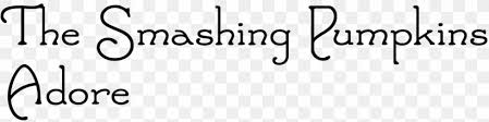 Premium design · 24/7 support · secure payment · no signup needed The Smashing Pumpkins Adore Logo Font Png 1200x300px Smashing Pumpkins Adore Album Area Black Download Free
