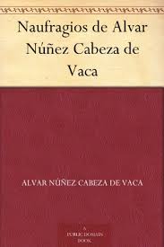 During eight years of traveling across the us southwest. Amazon Com Naufragios De Alvar Nunez Cabeza De Vaca Spanish Edition Ebook De Vaca Alvar Nunez Cabeza Kindle Store
