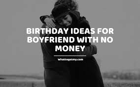 Yes, even the guy who never wants anything. Birthday Ideas For Boyfriend With No Money What To Get My