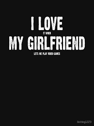 I Love It When My Girlfriend Lets Me Play Video Games Essential T Shirt By Liniting1223 Me As A Girlfriend Playing Video Games Gamer Quotes
