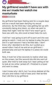 Choosing a slower preset allows better optimization (lower bitrate/file size) for a given video quality level. My Girlfriend Wouldn T Have Sex With Me So I Made Her Watch Me Masturbate Izm My Girlfriend Had Been Feeling Sick For A Couple Days And As A Result Had Been Denying