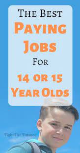 The Best Paying Jobs For 14 And 15 Year Olds Good Paying Jobs Jobs For Teens Paying Jobs