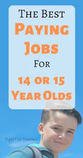 Part time , for 15 year olds jobs. The Best Paying Jobs For 14 And 15 Year Olds Good Paying Jobs Jobs For Teens Jobs For 15 Year Olds