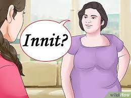 How To Speak Like A Chavette (Female Chav): 10 Steps