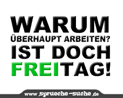Lustige Sprüche Zum Wochenende Warum überhaupt Arbeiten Ist Doch
