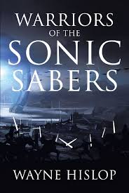 List verified daily and newest books added immediately. Wayne Hislop S New Book Warriors Of The Sonic Sabers Is About Soldiers Who Came To Earth Looking For Peace But Found Out That Peace Is Just A Word Newswire