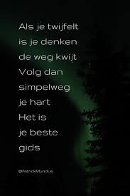 Als Je Twijfelt Is Je Denken De Weg Kwijt Volg Dan Simpelweg Je Hart Het Is Je Beste Gids Inspirerende Citaten Levenswijsheid Citaten Teksten
