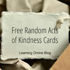 Shovel a neighbor's driveway as well as your own. Free Random Acts Of Kindness Cards