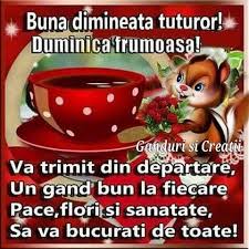Va doresc o duminica placuta! Buna Dimineata Mereu Un Gand Bun Pentru Voi Prietenii Nu Va Am Uitat Nici Azi Va Doresc O Dimineata Frumoasa Cu Zambetul Pe Buze Linistea In Suflet Sa O Aveti Permanent Iar Dragostea Sa