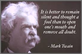 Mark Twain Better To Remain Silent Thought A Fool Than To Open One S Mouth Remove All Doubt Thoughts How To Remove The Fool