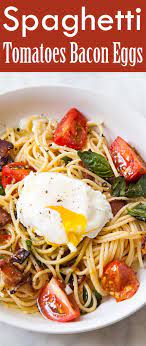 Spaghetti With Tomatoes Bacon And Eggs Recipe Recipes Food Egg Recipes