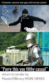 Submitted 10 months ago by november50923. Protestor Returns Tear Gas With Tennis Racket Parry This You Filthy Casual Return To Sender By Masterofbinary More Memes Dank Meme On Loveforquotes Com