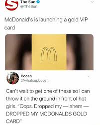 For some, that dream is a reality. Mcdonald S Is Launching A Gold Vip Card Can T Wait To Get One Of These So I Can Throw It On The Ground In Front Of Hot Girls Oops Dropped My Ahem Dropped