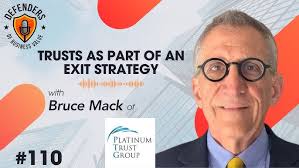 Episode 110: Trusts as part of an Exit Strategy with Bruce Mack