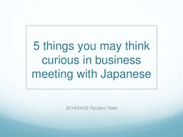 5 Things You May Think Curious In Business Meeting With Japanese Business Etiquette Business Meeting Curious
