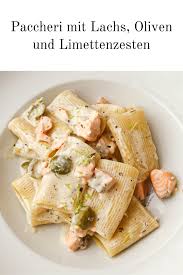 Paccheri Mit Lachs Oliven Und Limettenzesten In 2020 Italienische Gerichte Lachs Rezepte