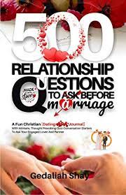 Christians believe that marriage is a covenant before god. 500 Relationship Questions To Ask Before Marriage A Fun Christian Dating Love Journal With Intimate Thought Provoking Quiz Conversation Starters To Ask Questions And Conversational Starters Kindle Edition By Shay