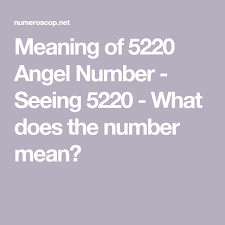 Meaning Of 5220 Angel Number Seeing 5220 What Does The Number Mean Meant To Be Number Meanings Angel Number Meanings