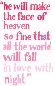 Give me my romeo, and, when he shall die, take him and cut him out in little stars, and he will make the face of heaven so fine that all the world will be in love with night, and pay no worship to the garish sun. Pin On Eric S Shakespeare