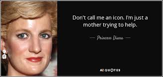 Princess Diana quote: Don't call me an icon. I'm just a mother trying...