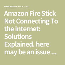 Amazon Fire Stick Not Connecting To The Internet Solutions Explained Here May Be An Issue With Your Internet Service I Amazon Fire Stick Connection Solutions