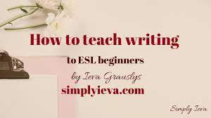 How To Teach Writing To Esl Beginners - Youtube