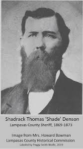 Shadrach T. 'Shade' Denson served as sheriff of Lampasas County for four  years