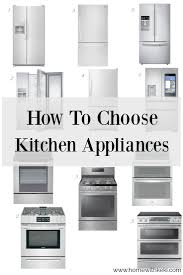 How To Choose Kitchen Appliances Appliances Kitchen Stainless Steel Kitchen Appliances Stainless Appliances Kitchen