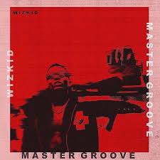 Master Groove By Wizkid Groove Free Music Video Music Blog