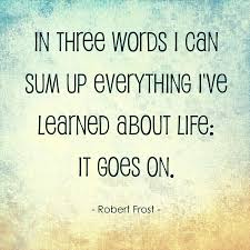 Robert Frost Quote About Life It Goes On Robert Frost Quotes Words Of Wisdom Words