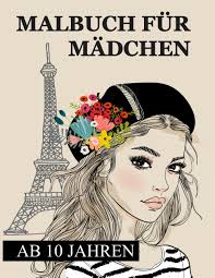 Malbuch für Mädchen ab 10 Jahren: Zen-inspiriertes Beschäftigungsbuch für  kreative Entfaltung, Stressbewältigung und Entspannung
