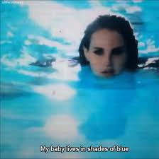 Lana Del Rey My Baby Lives In Shades Of Blue Https Encrypted Tbn0 Gstatic Com Images Q Tbn 3aand9gctms4nqxftrttu1ye0ugow7k0w6zuruinxvaa Usqp Cau