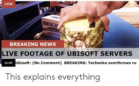 Ubisoft entertainment sa is a video game company with several development studios across the @ubisoftsupport happened again, this time the entire server lagged out tried reconnect and got. Live Breaking News Live Footage Of Ubisoft Servers 1147 Ubisoft No Comment Breaking Tachanka Overthrows Ru This Explains Everything News Meme On Ballmemes Com