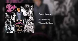 Original lyrics of trinidad song by eddie money. Good Lovin Lovin Mountain High Buttercup