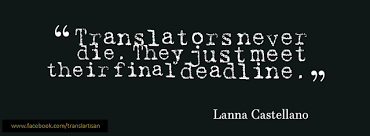 Translators Never Die They Just Meet Their Final Deadline Lanna Castellano Language Translation Creativity Quotes Quotes
