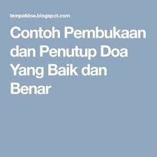 Contoh Pembukaan Dan Penutup Doa Yang Baik Dan Benar Doa Tertutup Kebenaran