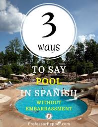 correctly say swimming pool in spanish