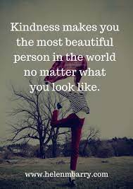 Kindness Makes You The Most Beautiful Person In The World No Matter What You Look Like Inspiration Happy Life Quotes Inspirational Quotes Life Quotes