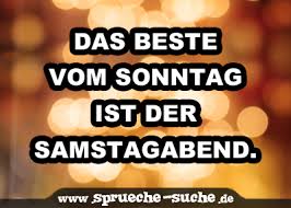 Das Beste Vom Sonntag Ist Der Samstagabend Spruche Suche