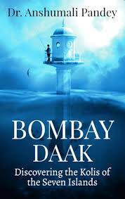 Bombay Daak: Discovering the Kolis of ...