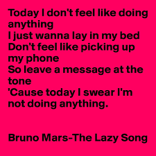 Today i don t feel like doing anything. Today I Don T Feel Like Doing Anything I Just Wanna Lay In My Bed Don
