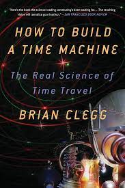 You know what will help youbuild your time machine a whole heap quicker? How To Build A Time Machine Brian Clegg Macmillan