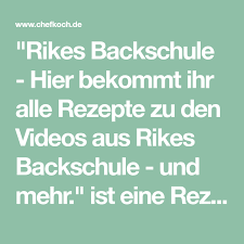 Rikes Backschule Hier Bekommt Ihr Alle Rezepte Zu Den Videos Aus Rikes Backschule Und Mehr Ist Eine Rezeptsammlung Des Chefkoch Rezepte Backen Chefkoch